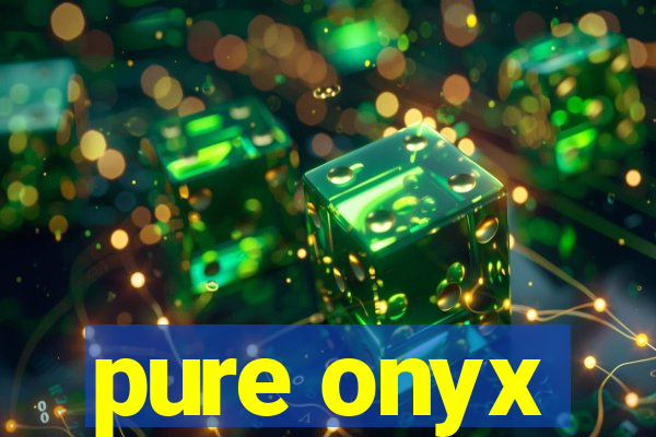 pure onyx